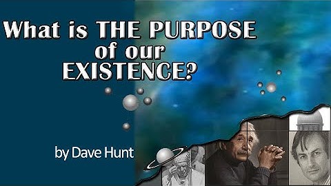 Dave Hunt – What is the Purpose of our Existence? (YT)