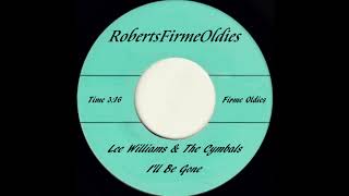 Lee Williams & The Cymbals ~ I'll Be Gone