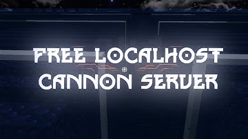 Free Localhost Cannon Server Tutorial 2021