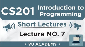 CS201 Lecture 7 | VU Short Lectures | Introduction to Programming