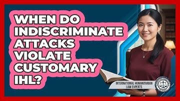 When Do Indiscriminate Attacks Violate Customary IHL?