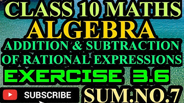 CLASS 10 MATHS ALGEBRA ADDITION & SUBTRACTION OF RATIONAL EXPRESSIONS EXERCISE 3.6 SUM.NO.7 IN TAMIL