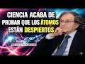 El panpsiquismo es real un premio Nobel demuestra que los átomos son conscientes |Teoría de la mente