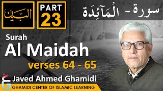 AL BAYAN - Surah AL MAIDAH - Part 23 - Verses 64 - 65 - Javed Ahmed Ghamidi