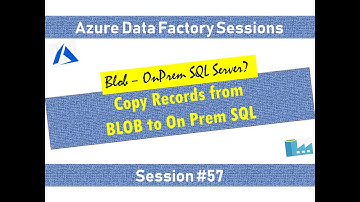 #57. Azure Data Factory - Load from BLOB storage path to SQL Server OnPremise.