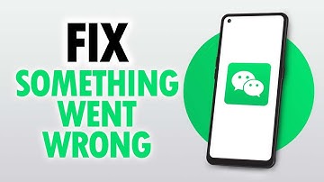 How To Fix And Solve WeChat App Something Went Wrong Error