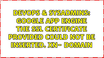 Google App Engine The SSL certificate provided could not be inserted. xn- domain