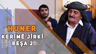 HUNER - KERÎMÊ JÎRKÎ ( BEŞA 2 )