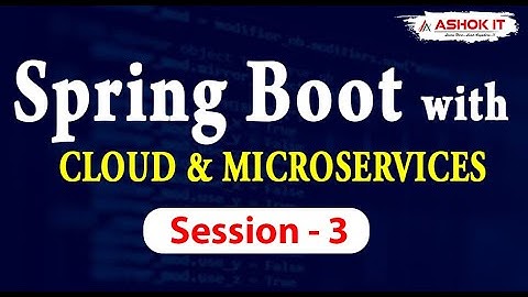 Spring Boot & Microservices | Session - 3 | Ashok IT.