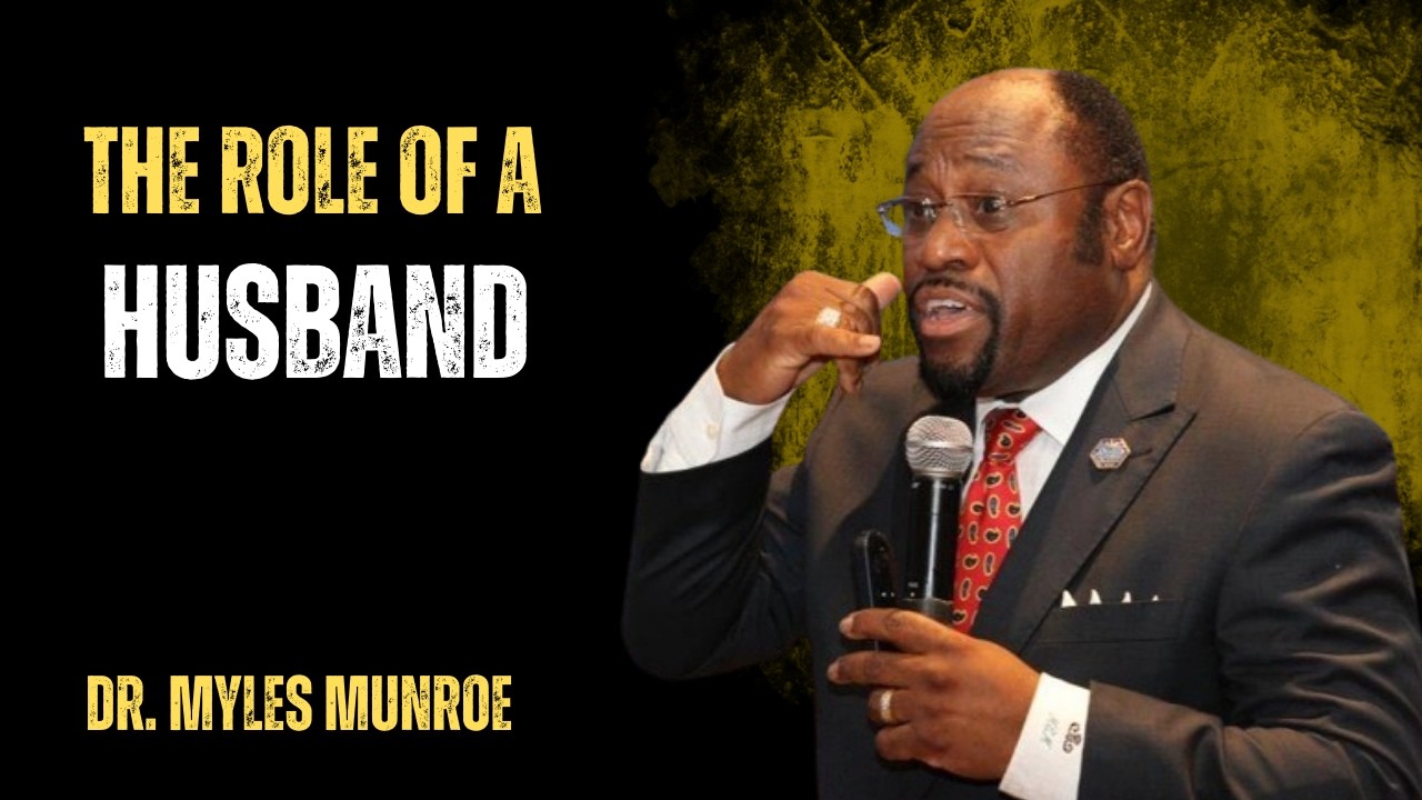 | THE ROLE OF A HUSBAND | || BY DR MYLES MUNROE || #BuildingTogether #RespectInMarriage #HusbandLife