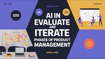 AI in Evaluate and Iterate phases of Product Management | PM 202 | Module 6 | Serial 7