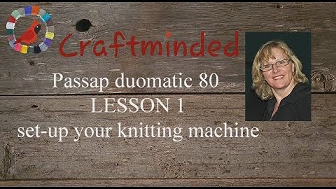 Passap duomatic 80 LESSON 1 setting up your knitting machine