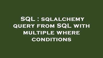 SQL : sqlalchemy query from SQL with multiple where conditions