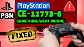 PSN CE-11773-6 "Something Went Wrong" Error Fixed 🥳