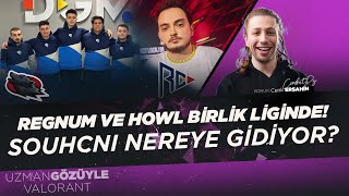 HOWL ve REGNUM CARYA BİRLİK LİGİNDE | SouhcNi FF’ten Ayrıldı! l Uzman Gözüyle VALORANT l 9. Bölüm