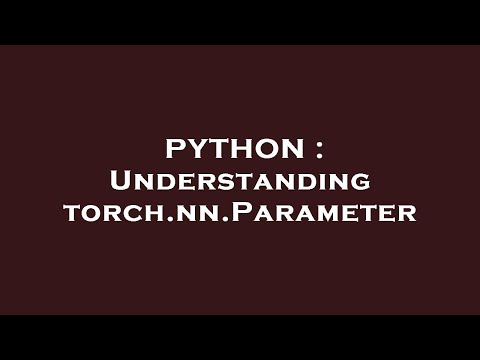 PYTHON : Understanding torch.nn.Parameter