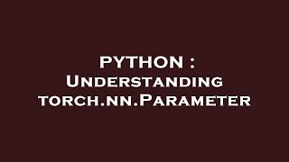 PYTHON : Understanding torch.nn.Parameter