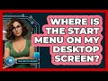Where Is The Start Menu On My Desktop Screen?