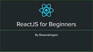 ReactJS Basics for Beginners by Basavalingam