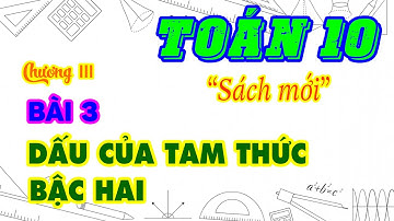 Toán 10 | Chương III. Bài 3. Dấu của tam thức bậc hai (Lý thuyết) | Bảng xét dấu | Học trực tuyến