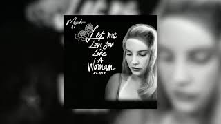 Lana Del Rey - Let Me Love You Like A Woman ( MRTED REMIX )