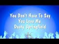 You Don't Have To Say You Love Me - Dusty Springfield (Karaoke Version)