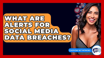 What Are Alerts For Social Media Data Breaches? - Everyday-Networking