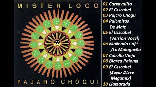 MISTER LOCO Pájaro Chogüi - Full Album