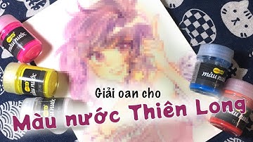 GIẢI OAN CHO MÀU NƯỚC THIÊN LONG _ TIPS DÙNG MÀU NƯỚC GIÁ RẺ