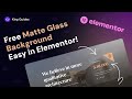 How to Create Matte Glass Background in Elementor for Free? - King Addons for Elementor