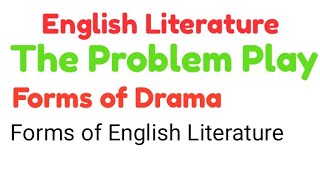 The Problem Play in Forms of Drama. Forms of English Literature.