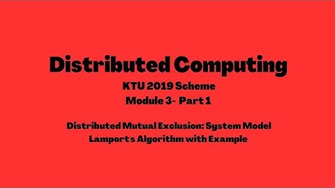 Distributed Computing KTU 2019 Scheme| Lamports Algorithm| Module 3 Part 1 |