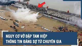 Nguy cơ vỡ đập Tam Hiệp: Thông tin đáng sợ từ chuyên gia | VTs