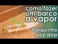 Barquinho pop pop - experiência de física