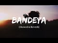 Bandeya  arijit singh dil juunglee song  slowed and reverb lofi mix