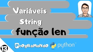 Variáveis String (função len) : PrOgRaMaNdO Python #13
