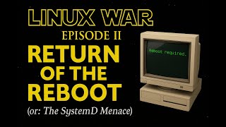 Linux War – Episode II: Return of the Reboot (The SystemD Menace)