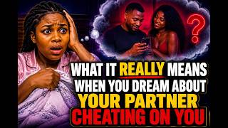 DREAMING OF YOUR PARTNER CHEATING ON YOU. 