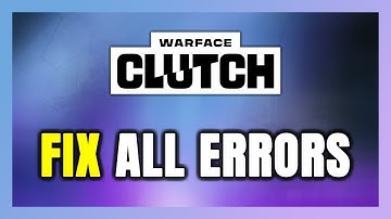 How to FIX Warface: Clutch All Errors