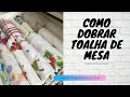 Como dobrar toalha de mesa