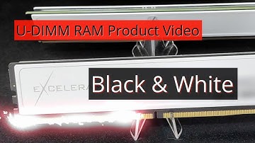 Black&White U-DIMM RAM Product Series by Exceleram – DDR4 & DDR5 Available 100% Made in Taiwan