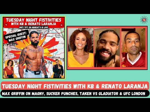 Tuesday Night Fistivities 28: Max Griffin Talks Magny, Sucker Punches & Liam Neeson With KB & Renato