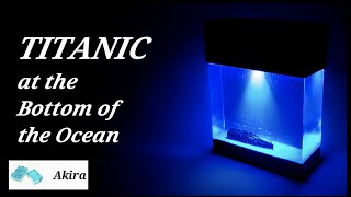 TITANIC at the Bottom of the Ocean / 海底のタイタニック【レジン】