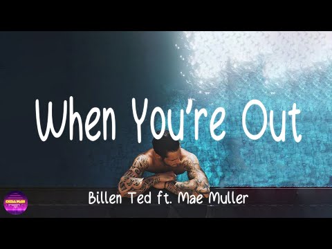 Billen Ted Ft. Mae Muller - When You're Out (Lyrics)