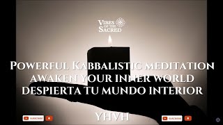 Powerful Kabbalistic meditation / AWAKEN YOUR INNER WORLD / YHVH