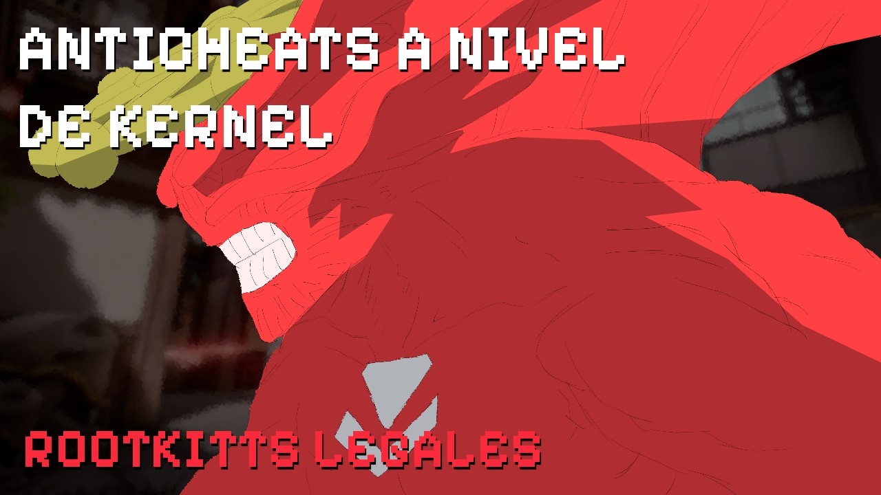 ROOTKITS LEGALES | Anticheats a Nivel de Kernel