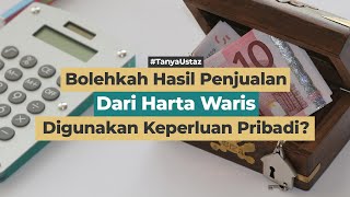 Bolehkah Hasil Penjualan Dari Harta Waris Digunakan Keperluan Pribadi?