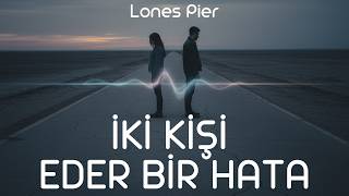 İki Kişi Eder Bir Hata Lones Pier Yeni Türkçe Pop Rock Şarkı