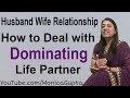 How to Deal with a Controlling Spouse - If Your Partner is Controlling - Monica Gupta