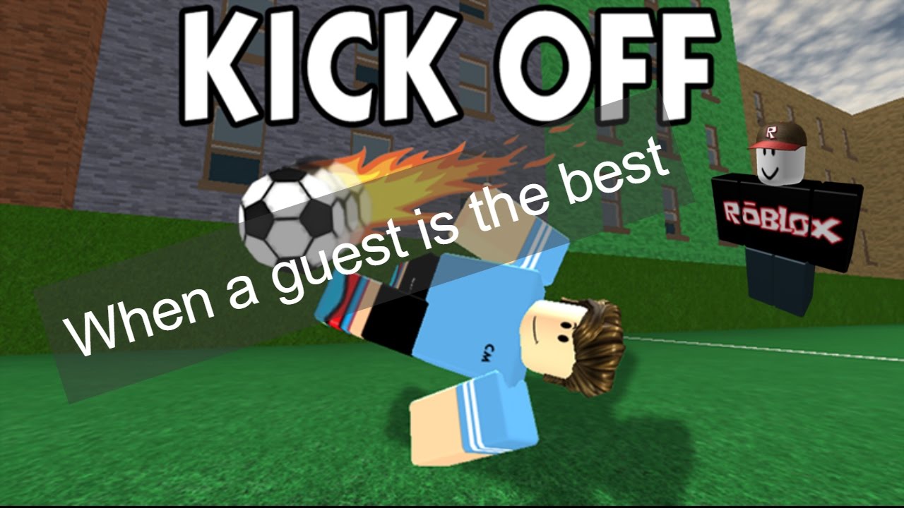 Roblox Kick Off When The Guest Is The Best On The Team Youtube